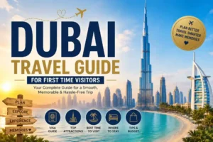 Dubai Travel Guide For First Time Visitors